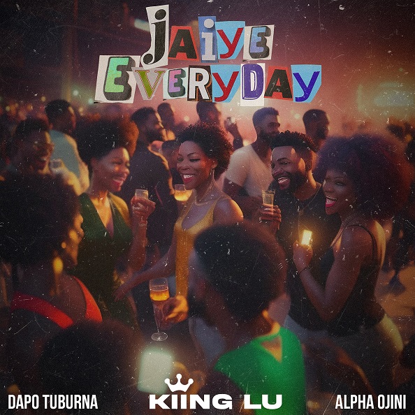 Kiing Lu’s Hip Hop Revolution Kick Off with ‘Jaiye Everyday’, Featuring Dapo Tuburna & Alpha Ojini