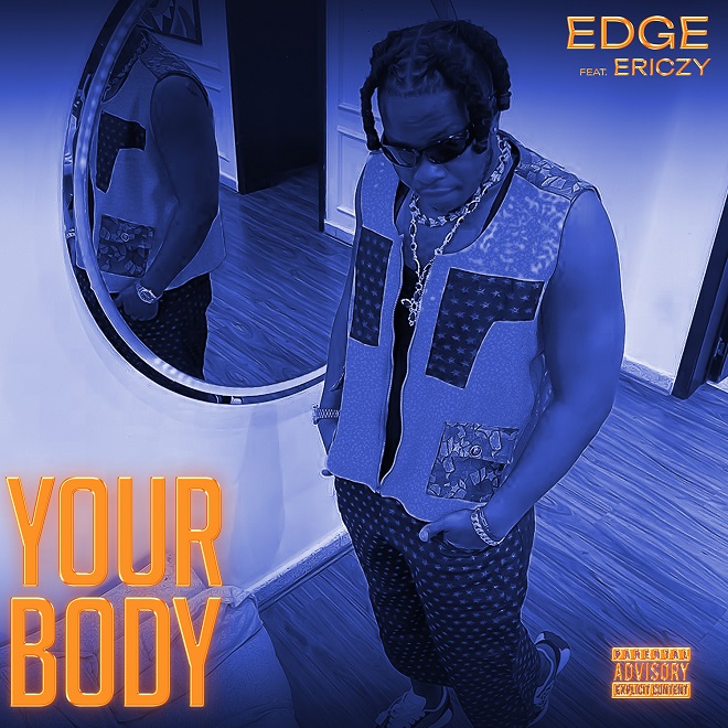 Edge Vibez – Your Body ft. Ericzy